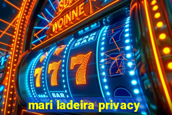 mari ladeira privacy